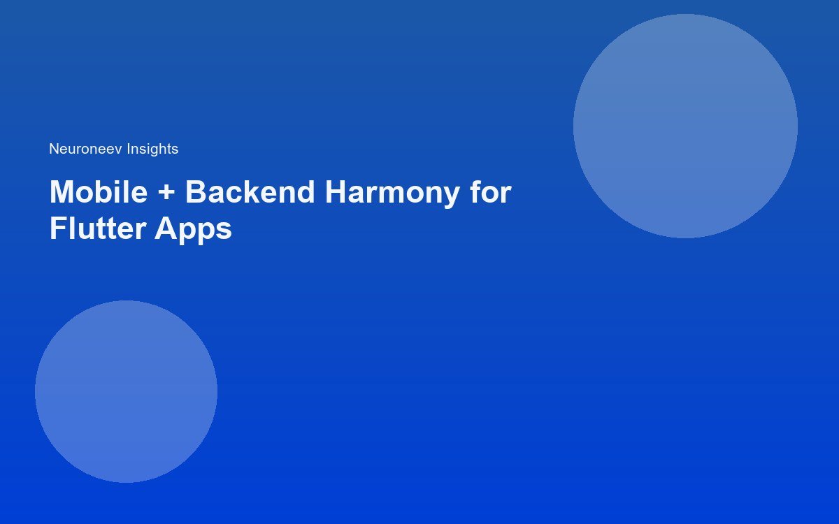 Mobile + Backend Harmony for Flutter Apps