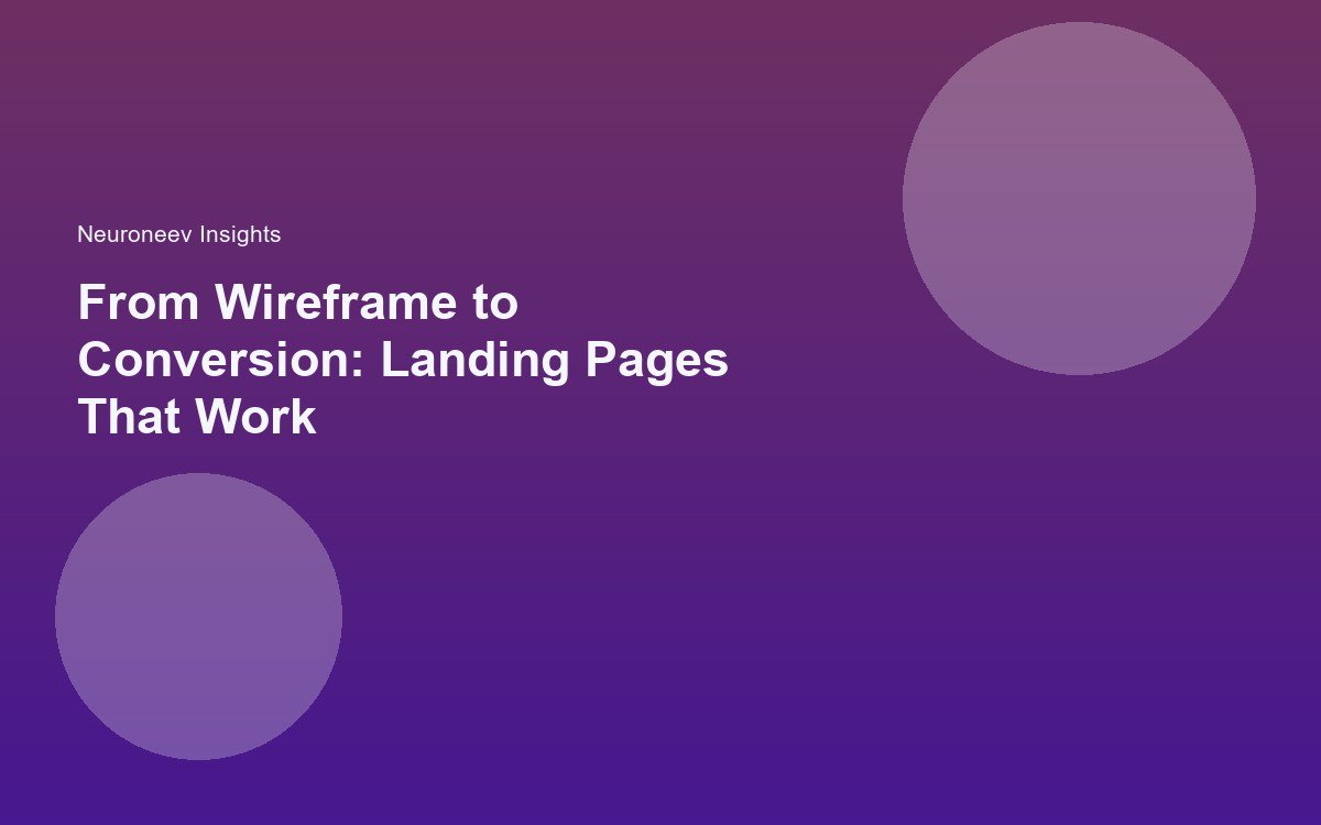 From Wireframe to Conversion: Landing Pages That Work